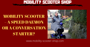 Mobility Scooter - A Speed Daemon Or a Conversation Starter?