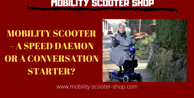 Mobility Scooter – A Speed Daemon Or a Conversation Starter?