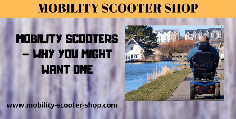 Mobility Scooters – Why You Might Want One